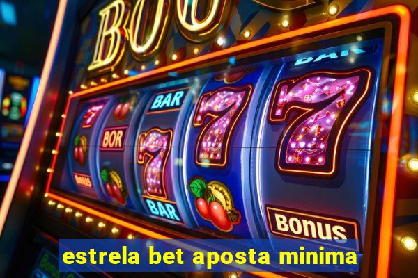 estrela bet aposta minima